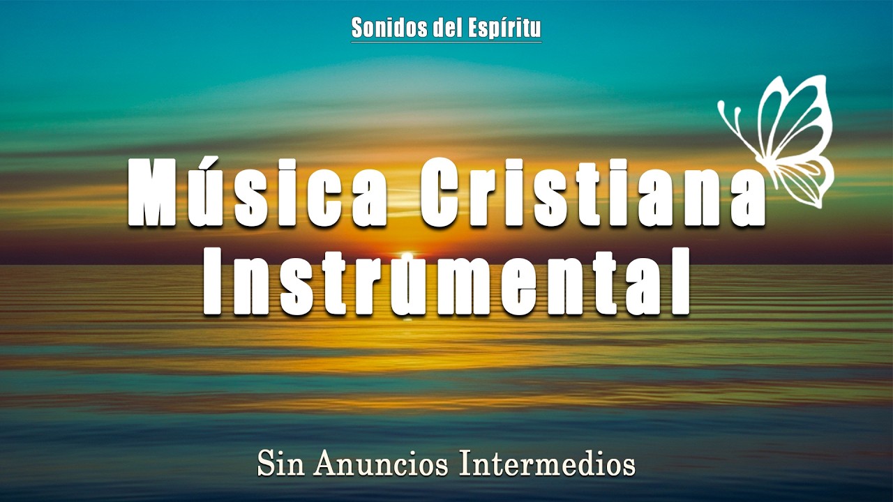 🌄Adoración Instrumental Para Iniciar el Día / Música Instrumental Cristiana Para renovar tus fuerzas