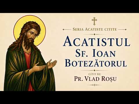 Reading: Akathist to St. John the Baptist - Fr. Vlad Roșu