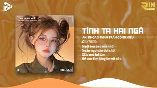 Tình Ta Hai Ngã (RIN Music Remix) - Aki Khoa x Phan Trần Công Hiếu | Tại Sao Anh Còn Thương Em Mãi