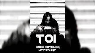 Waco Moyenga, Mc Dzoune - Toi - ( Prod. By Maldammba )