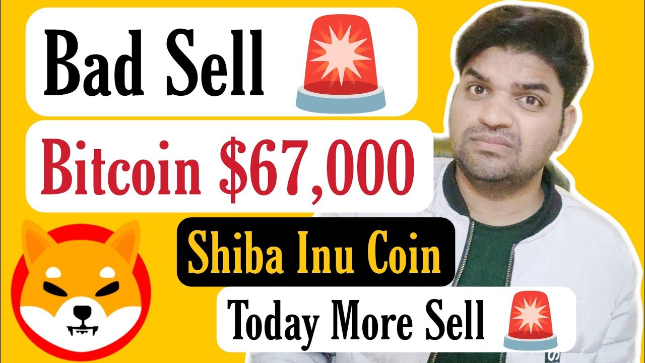 Sell 🚨 | Bitcoin $67,000 | Shiba Inu Coin Latest News Updates