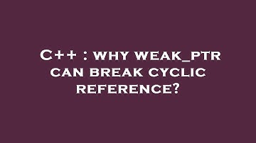 C++ : why weak_ptr can break cyclic reference?