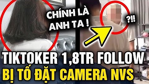 Xôn xao tiktoker 1,8 TRIỆU FOLLOW bị cô gái tố ĐẶT CAMERA ẨN trong nhà vệ sinh trọ | Tin 3 Phút