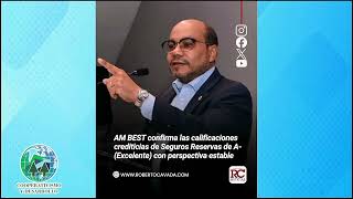 AM BEST confirma las calificaciones crediticias de Seguros Reservas,(Excelentes) con perpesctivas