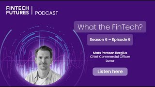 What the FinTech? | S.6 Episode 6 | The growth of digital banking in the Nordics with Lunar
