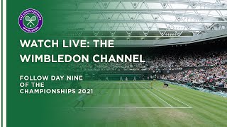 LIVE: The Wimbledon Channel 2021: Day Nine