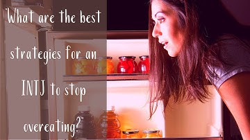 What are the best strategies to help an INTJ (The Ranger) to stop overeating? | CS Joseph Responds?
