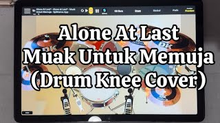 Alone At Last - Muak Untuk Memuja (Drum Knee Cover)