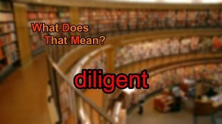 What does diligent mean?