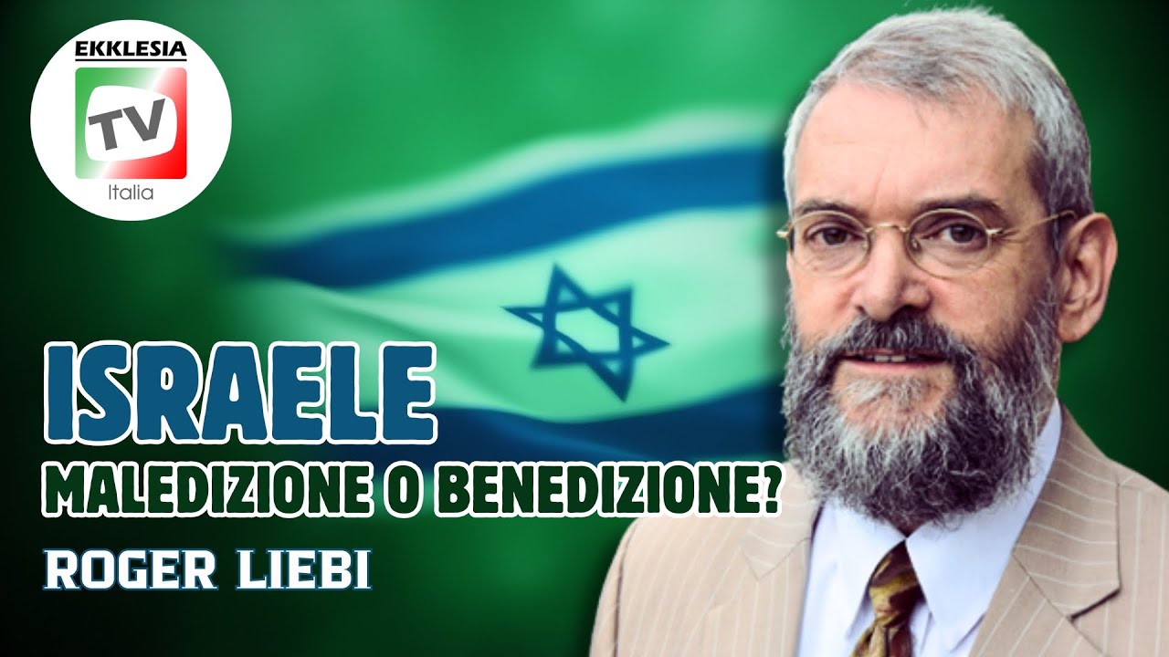 ISRAELE: maledizione o benedizione? - Roger Liebi