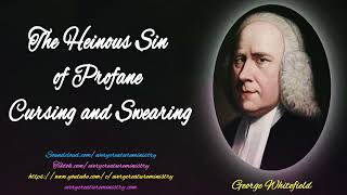 George Whitefield | The Heinous Sin of Profane Cursing and Swearing | Every Creature Ministry