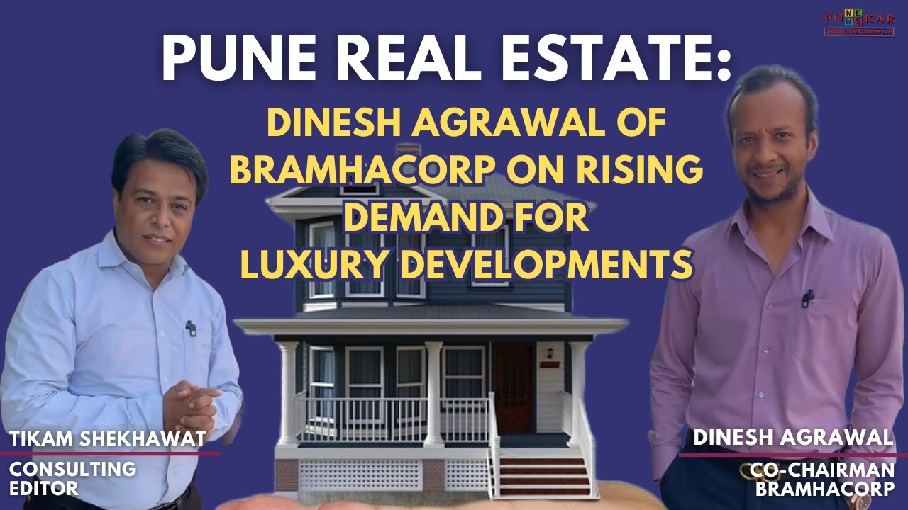 Pune Real Estate: Dinesh Agrawal of BramhaCorp on Rising Demand for Luxury Developments