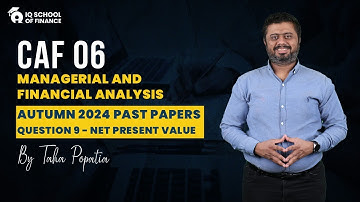 CAF 06 MFA | Autumn 2024 Past Paper Question 9 Net Present Value | By Taha Popatia