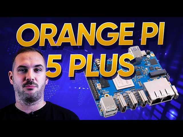 Orange Pi 5 PLUS - pReview - The Most Powerful Orange Pi yet! 