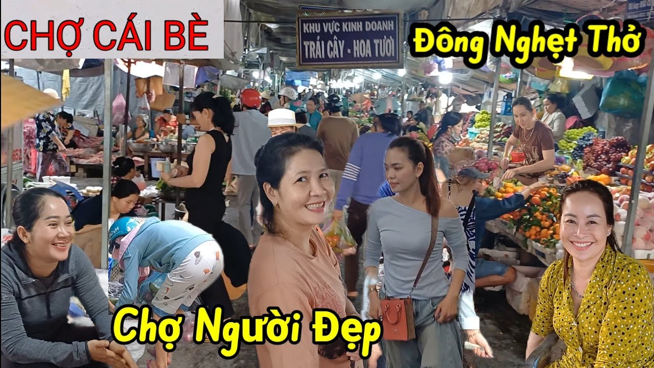 Gặp quá nhiều Người Đẹp Chợ Cái Bè - Tiền Giang, Sẵng sàng đón Tết Ngập Tràn Hoa Quả Cá Tôm