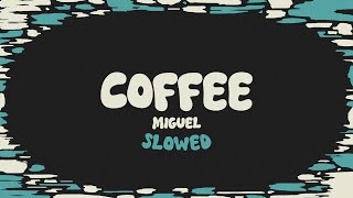 Miguel - Coffee (slowed + reverb + lyrics)