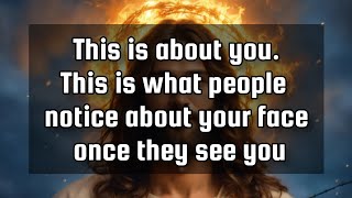 God's message for youThis is about you.This is what people notice about your face once they see you