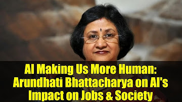 AI Making Us More Human: Arundhati Bhattacharya on AI