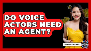 Do Voice Actors Need An Agent? - The Animation Reel