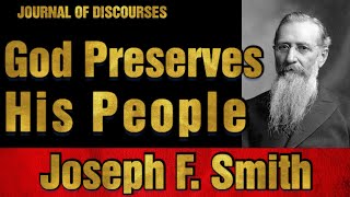 God Preserves His People ~ Joseph F. Smith ~ JOD 18:11