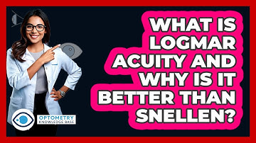 What Is logMAR Acuity And Why Is It Better Than Snellen? - Optometry Knowledge Base