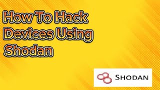 How To Hack Devices Using Shodan