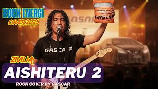 AISHITERU 2 | Rock Energi Cover 2025 by Gascar