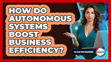 How Do Autonomous Systems Boost Business Efficiency?