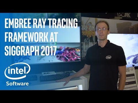 Embree Ray Tracing Framework at SIGGRAPH 2017 | Intel Software - Embree Ray Tracing Framework at SIGGRAPH 2017 | Intel Software