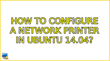 How to configure a network printer in Ubuntu 14.04? (2 Solutions!!)