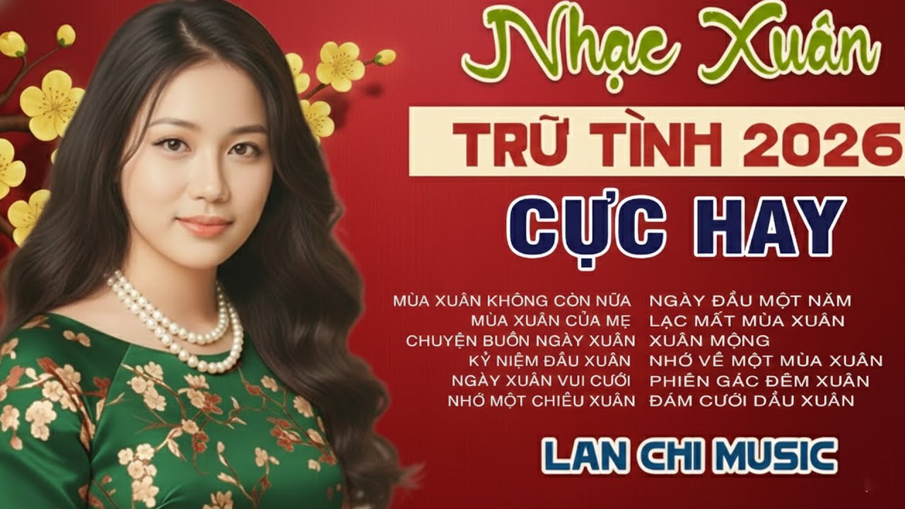 Nhạc Xuân Trữ Tình 2026 🎵 Tuyển Tập Mới Nhất Cực Hay | Lan Chi Music