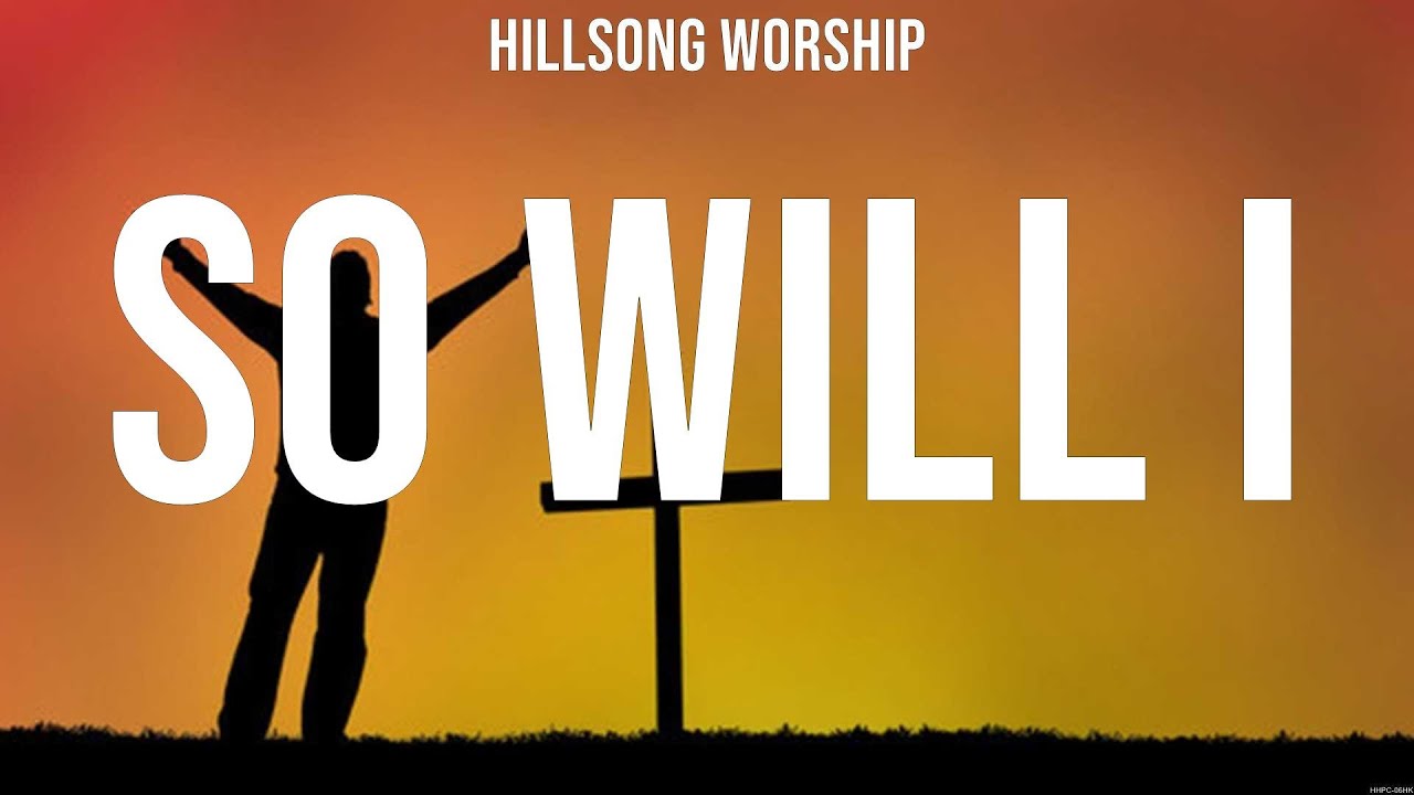 Hillsong Worship - So Will I (Lyrics) Hillsong Worship - YouTube