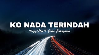 Ko Nada Terindah - Napy Star x Putu Bahagiana (Lirik Lagu)