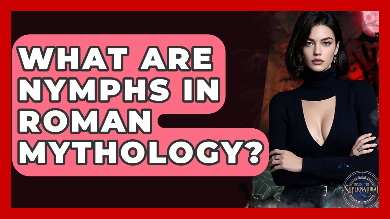 What Are Nymphs In Roman Mythology? - Inside the Supernatural