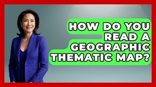 How Do You Read A Geographic Thematic Map? - The Student Atlas