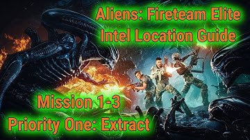 Aliens: Fireteam Elite - Intel Locations Guide [Mission 1-3 Priority One: Extract]