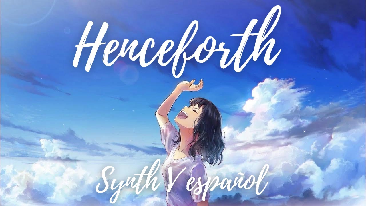 【SYNTH V】Henceforth【ESPAÑOL】【Teto Kasane】