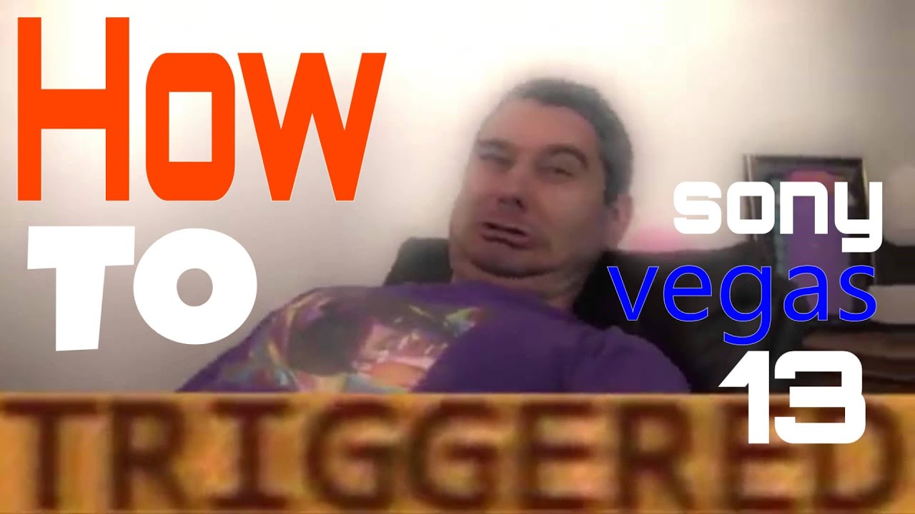 triggered effect tutorial sony vegas pro 13!!! youtube maxresdefault triggered effect tutorial sony vegas pro 13!!! youtube,Make A Triggered Meme