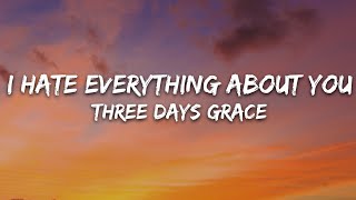 Three Days Grace - I Hate Everything About You (Lyrics)