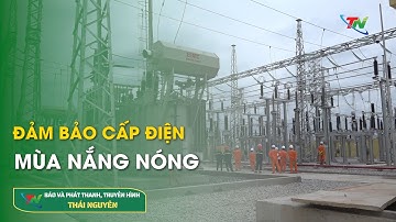 Đảm bảo cấp điện mùa nắng nóng  | Thái Nguyên TV