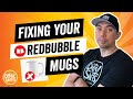 Fix Your RedBubble Mugs - How to increase your sales & views with your print on demand mug designs.