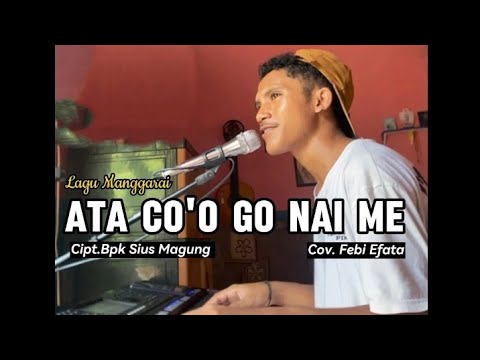 Lagu Manggarai // ATA CO'O GO NAI ME ( Cipt. Bpk Sius Magung ) // Cover. Febi Efata 