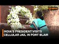 Indias president visits cellular jail in port blair  dd india live