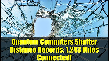 Quantum Computers Shatter Distance Records: 1,243 Miles Connected!