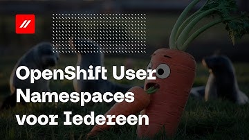 OpenShift User Namespaces voor Iedereen