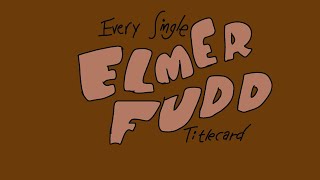 Every Single Elmer Fudd Titlecard