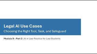 Module 9: Part 2 | Legal AI Use Cases – Choosing the Right Tool, Task, and Safeguard