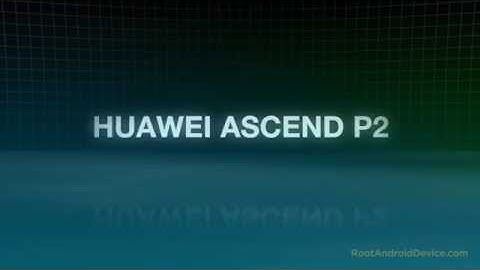 How To Root Huawei Ascend P2
