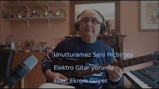 Unutturamaz seni hiçbir şey  (elektro gitar cover)