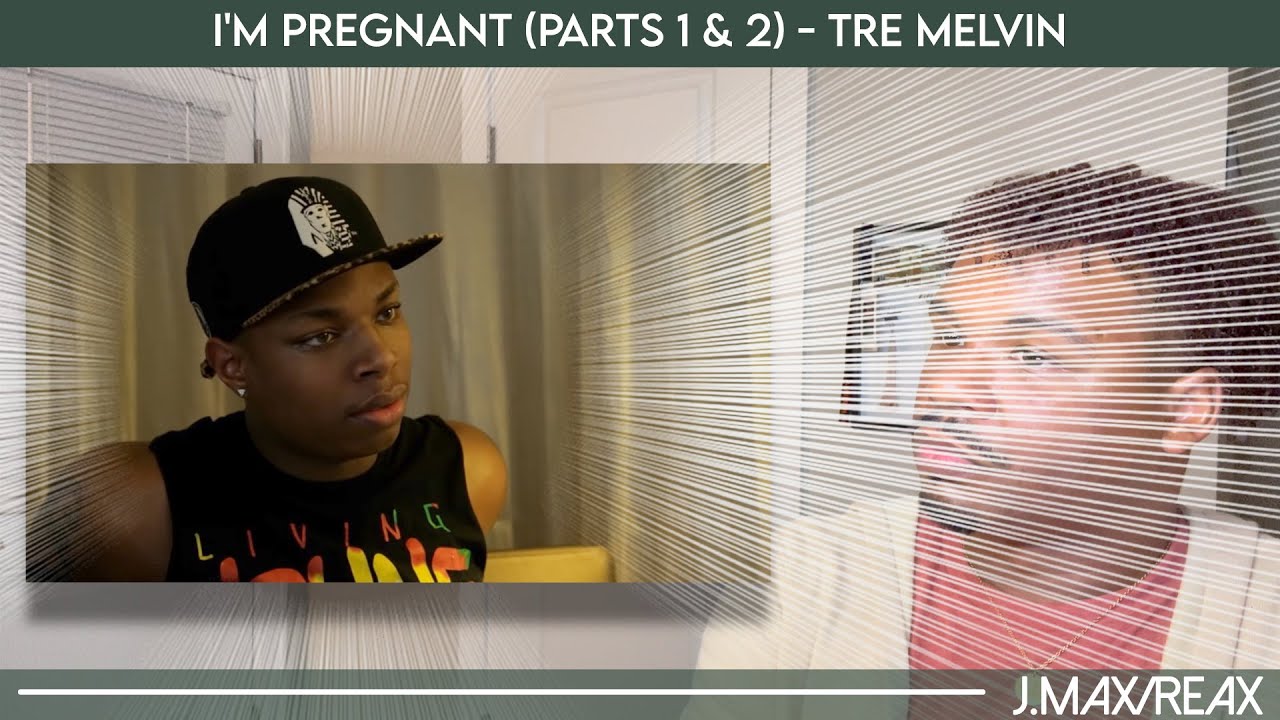 I'm Pregnant (Parts 1 & 2) - Tre Melvin | REACTION